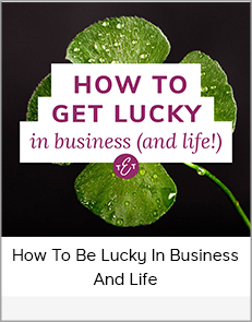 How to Be Lucky in Business and Life