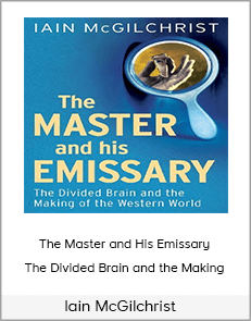 Iain McGilchrist - The Master and His Emissary - The Divided Brain and the Making