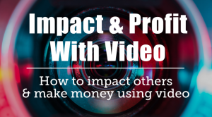 Impact & Profit With Video