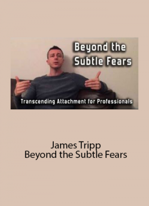 James Tripp – Beyond the Subtle Fears