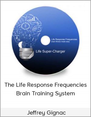 Jeffrey Gignac – The Life Response Frequencies Brain Training System