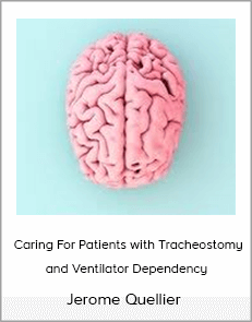 Jerome Quellier - Caring For Patients with Tracheostomy and Ventilator Dependency