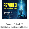 Joe Dispenza - Rewired Episode 13: Blessing of the Energy Centers