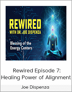 Joe Dispenza - Rewired Episode 7: Healing Power of Alignment