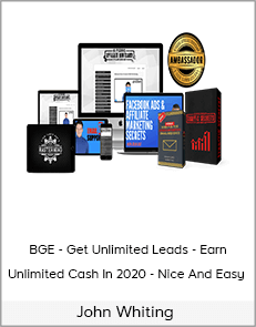 John Whiting - BGE - Get Unlimited Leads - Make Unlimited Sales - Earn Unlimited Cash In 2020 - Nice And Easy