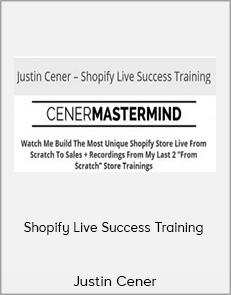 Justin Cener - Shopify Live Success Training