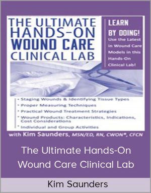 Kim Saunders – The Ultimate Hands-On Wound Care Clinical Lab