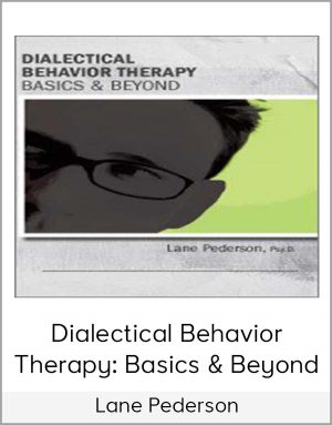 Lane Pederson – Dialectical Behavior Therapy: Basics & Beyond