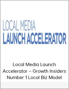 Local Media Launch Accelerator - Growth Insiders - Number 1 Local Biz Model