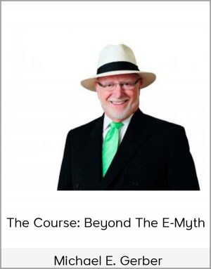 Michael E. Gerber – The Course: Beyond The E-Myth