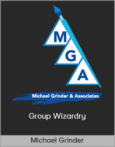 Michael Grinder - Group Wizardry