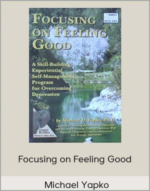 Michael Yapko – Focusing on Feeling Good