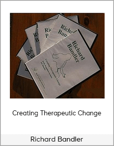 Richard Bandler - Creating Therapeutic Change