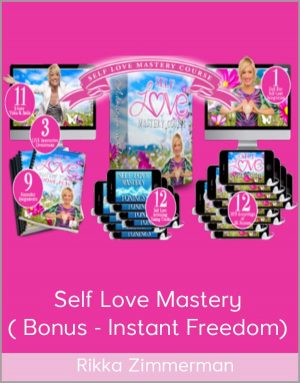 Rikka Zimmerman – Self Love Mastery ( Bonus – Instant Freedom)