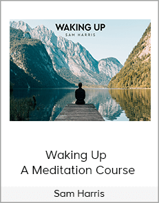 Sam Harris - Waking Up - A Meditation Course