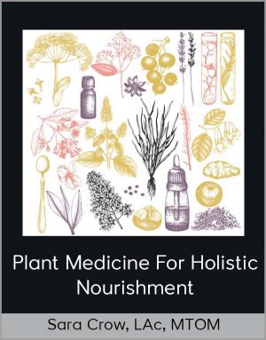 Sara Crow, LAc, MTOM – Plant Medicine For Holistic Nourishment