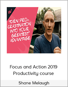 Shane Melaugh - Focus and Action 2019 - Productivity course