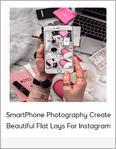 SmartPhone Photography Create Beautiful Flat Lays For Instagram