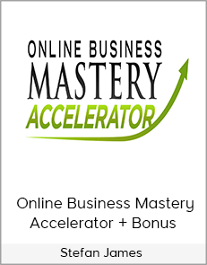 Stefan James - Online Business Mastery Accelerator + Bonus