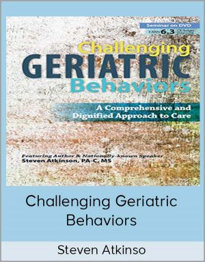 Steven Atkinso – Challenging Geriatric Behaviors