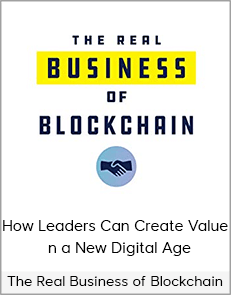 The Real Business of Blockchain: How Leaders Can Create Value in a New Digital Age