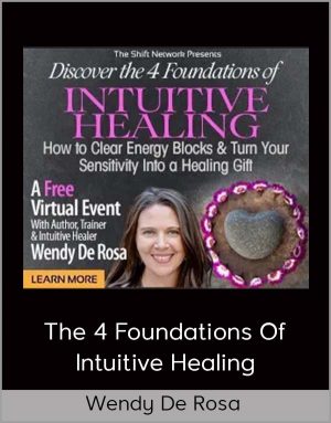 Wendy De Rosa – The 4 Foundations Of Intuitive Healing