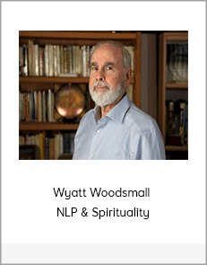 Wyatt Woodsmall - NLP & Spirituality