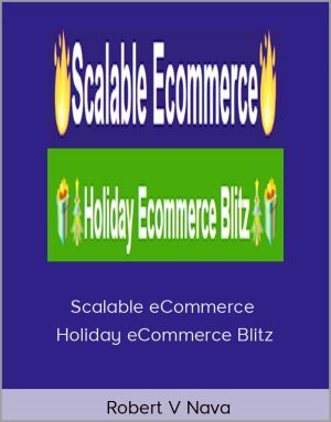 Robert V Nava - Scalable eCommerce + Holiday eCommerce Blitz