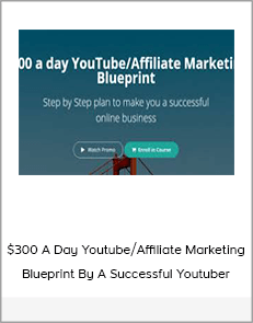 $300 A Day Youtube/Affiliate Marketing Blueprint By A Successful Youtuber