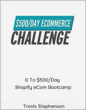 Travis Stephenson - 0 To $500/Day Shopify eCom Bootcamp