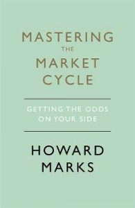 Howard Marks - Mastering The Market Cycle : Getting the odds on your side