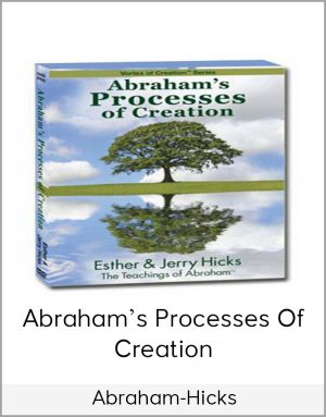 Abraham-Hicks- Abraham's Processes Of Creation