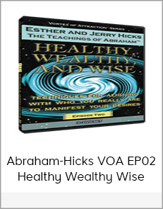 Abraham-Hicks VOA EP02 Healthy Wealthy Wise