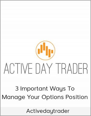 Activedaytrader - 3 Important Ways to Manage Your Options Position