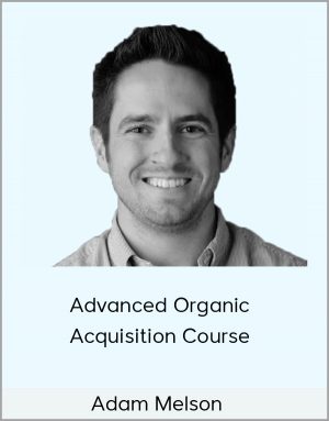 Adam Melson - Advanced Organic Acquisition Course