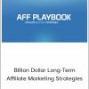 Aff Playbook - Billion Dollar Long-Term Affiliate Marketing Strategies