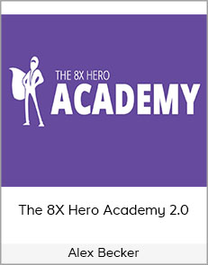 Alex Becker - The 8X Hero Academy 2.0