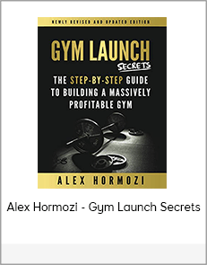 Alex Hormozi - Gym Launch Secrets