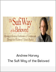 Andrew Harvey - The Sufi Way of the Beloved