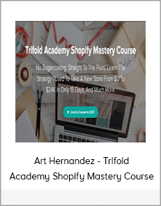 Art Hernandez - Trifold Academy Shopify Mastery Course