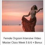 Authentic Tantra - Female Orgasm Intensive Video Master Class Week 5 & 6 + Bonus