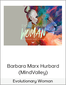 Barbara Marx Hurbard (MindValley) - Evolutionary Woman