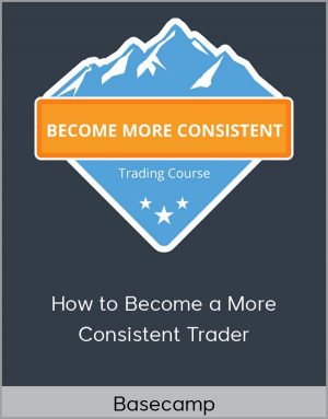 Basecamp - How To Become A More Consistent Trader