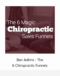 Ben Adkins - The 6 Chiropractic Funnels