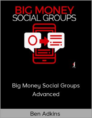 Ben Adkins - Big Money Social Groups Advanced