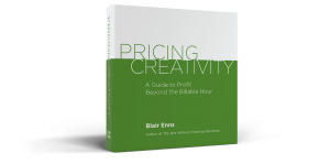 Blair Enns - Pricing Creativity - A Guide To Profit Beyond Billable Hours