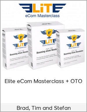 Brad, Tim And Stefan - Elite eCom Masterclass + OTO