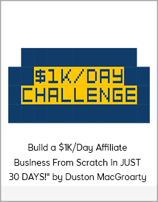 Build a $1K/Day Affiliate Business From Scratch in JUST 30 DAYS!" by Duston MacGroarty