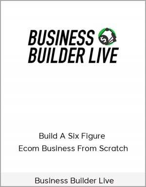 Business Builder Live - Build A Six Figure Ecom Business From Scratch