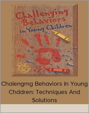 Chalengmg Behaviors In Young Children: Techniques And Solutions